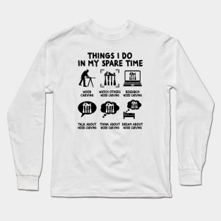 Things I Do In My Spare Time Go Woodworking Woodworker Long Sleeve T-Shirt